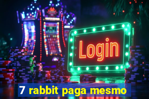 7 rabbit paga mesmo